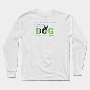 Never ask someone to choose between you and their dog - unless you like being single - bulldog oil painting word art Long Sleeve T-Shirt